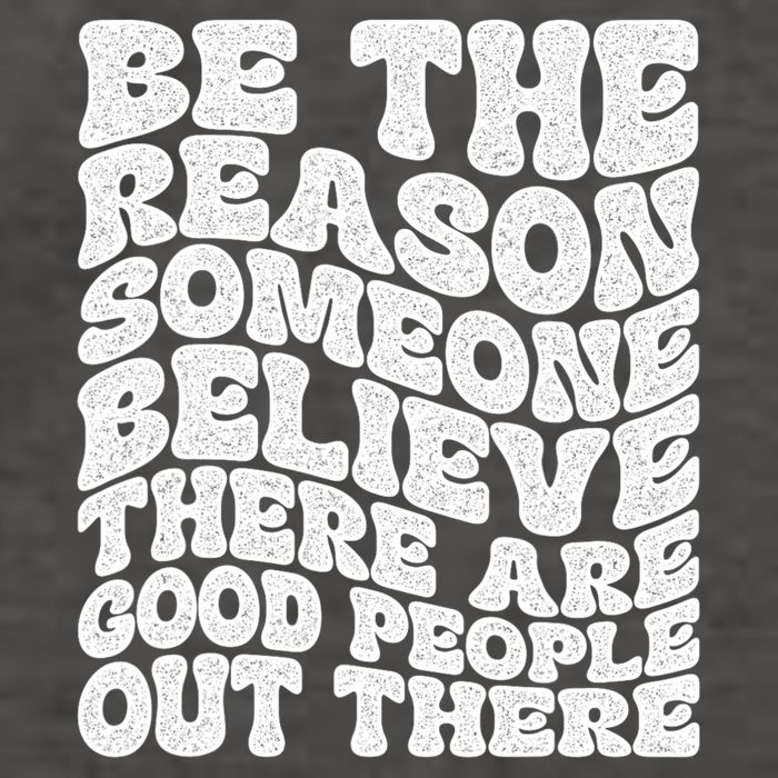 Be The Reason Someone Believe There Are Good People Out There Vector Backpack