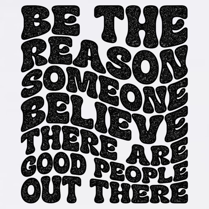 Be The Reason Someone Believe There Are Good People Out There Garment-Dyed Sweatshirt