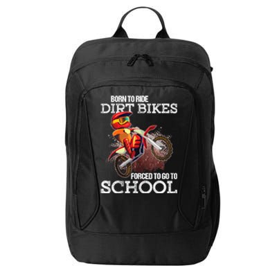 Born To Ride Dirt Bikes Forced To Go To School Gift City Backpack