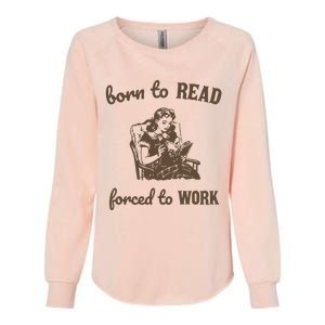 Born To Read Forced To Work Retro Graphic Womens California Wash Sweatshirt