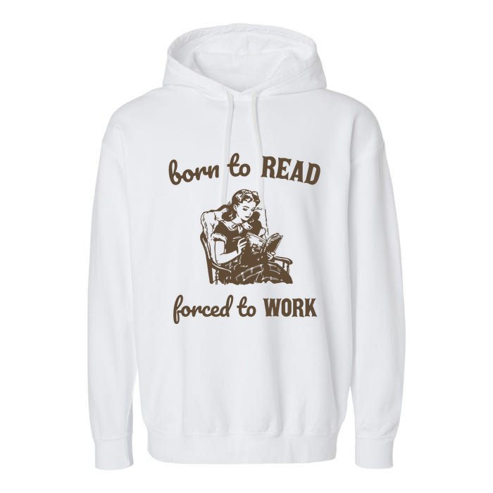 Born To Read Forced To Work Retro Graphic Garment-Dyed Fleece Hoodie