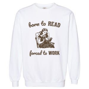 Born To Read Forced To Work Retro Graphic Garment-Dyed Sweatshirt