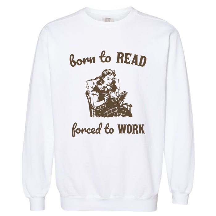 Born To Read Forced To Work Retro Graphic Garment-Dyed Sweatshirt