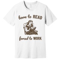 Born To Read Forced To Work Retro Graphic Premium T-Shirt