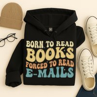 Born To Read Books Forced To Read Emails Reading Books Dad Hoodie