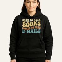 Born To Read Books Forced To Read Emails Reading Books Dad Hoodie
