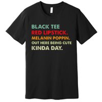 Black Tee Red Lipstick Melanin Poppin Out Here Being Cute Premium T-Shirt