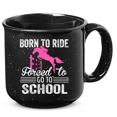Born To Ride Horse Forced To Go To School Funny Horse Lovers 15oz Campfire Ceramic Mug
