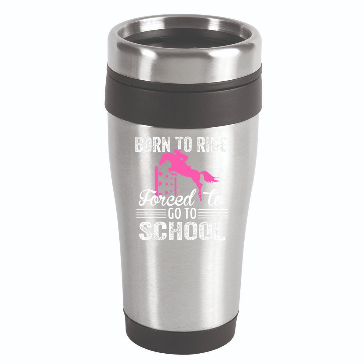 Born To Ride Horse Forced To Go To School Funny Horse Lovers 16oz Travel Tumbler