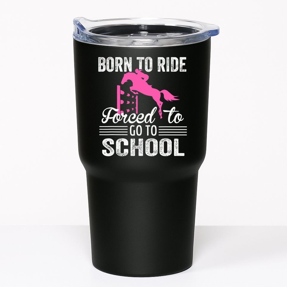 Born To Ride Horse Forced To Go To School Funny Horse Lovers Tumbler