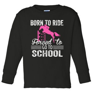 Born To Ride Horse Forced To Go To School Funny Horse Lovers Toddler Long Sleeve Shirt