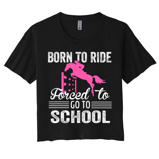 Born To Ride Horse Forced To Go To School Funny Horse Lovers Crop Top
