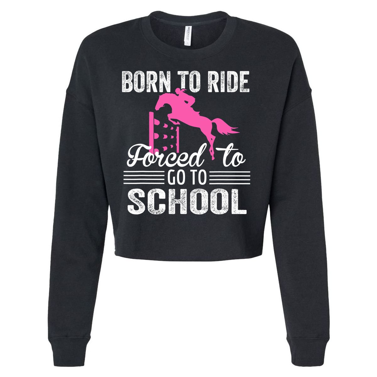 Born To Ride Horse Forced To Go To School Funny Horse Lovers Cropped Pullover Crew