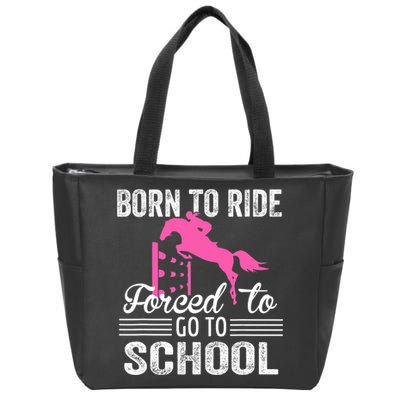 Born To Ride Horse Forced To Go To School Funny Horse Lovers Zip Tote Bag