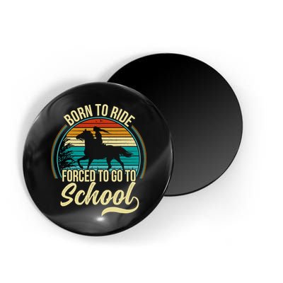 Born To Ride Horse Forced To Go To School Funny Horse Lovers Vintage Magnet