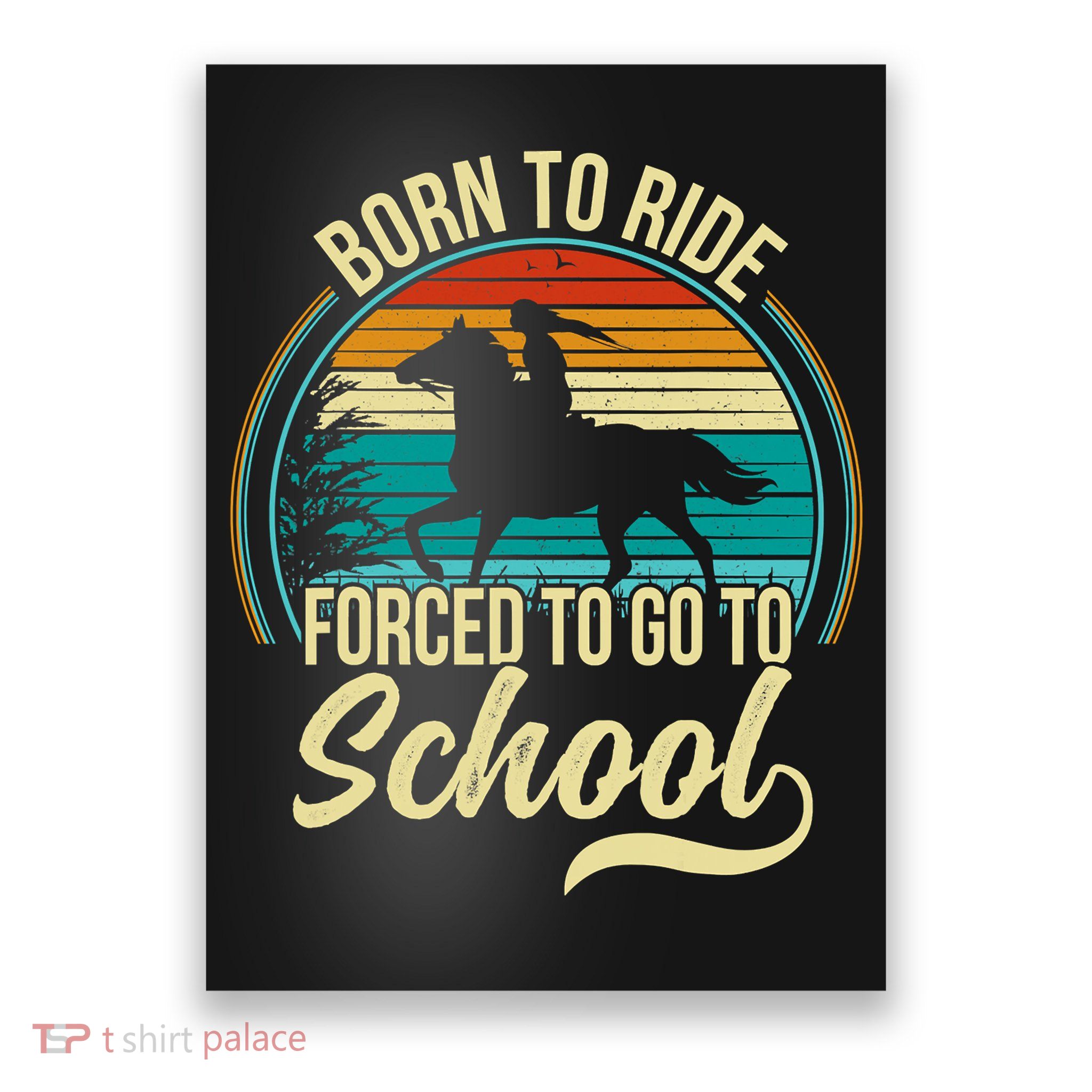 Born To Ride Horse Forced To Go To School Funny Horse Lovers Vintage Poster