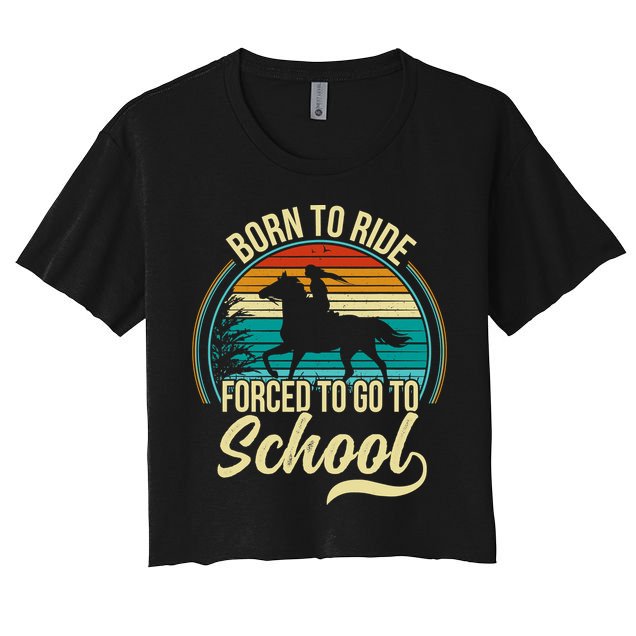 Born To Ride Horse Forced To Go To School Funny Horse Lovers Vintage Crop Top