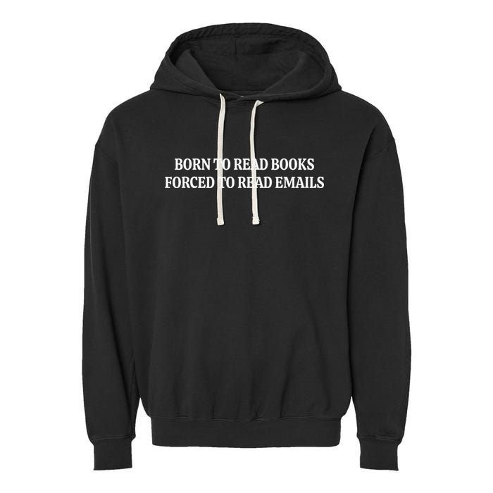 Born To Read Books Forced To Read Emails Garment-Dyed Fleece Hoodie