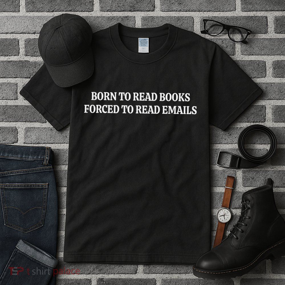 Born To Read Books Forced To Read Emails Tall T-Shirt
