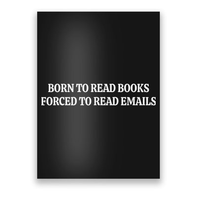 Born To Read Books Forced To Read Emails Poster