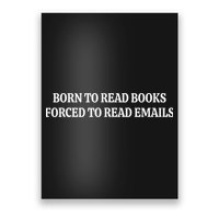 Born To Read Books Forced To Read Emails Poster