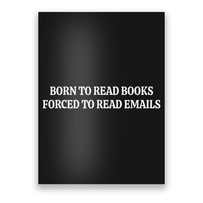 Born To Read Books Forced To Read Emails Poster