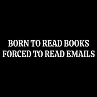 Born To Read Books Forced To Read Emails Poster