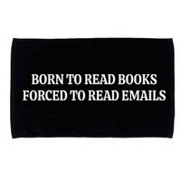 Born To Read Books Forced To Read Emails Microfiber Hand Towel