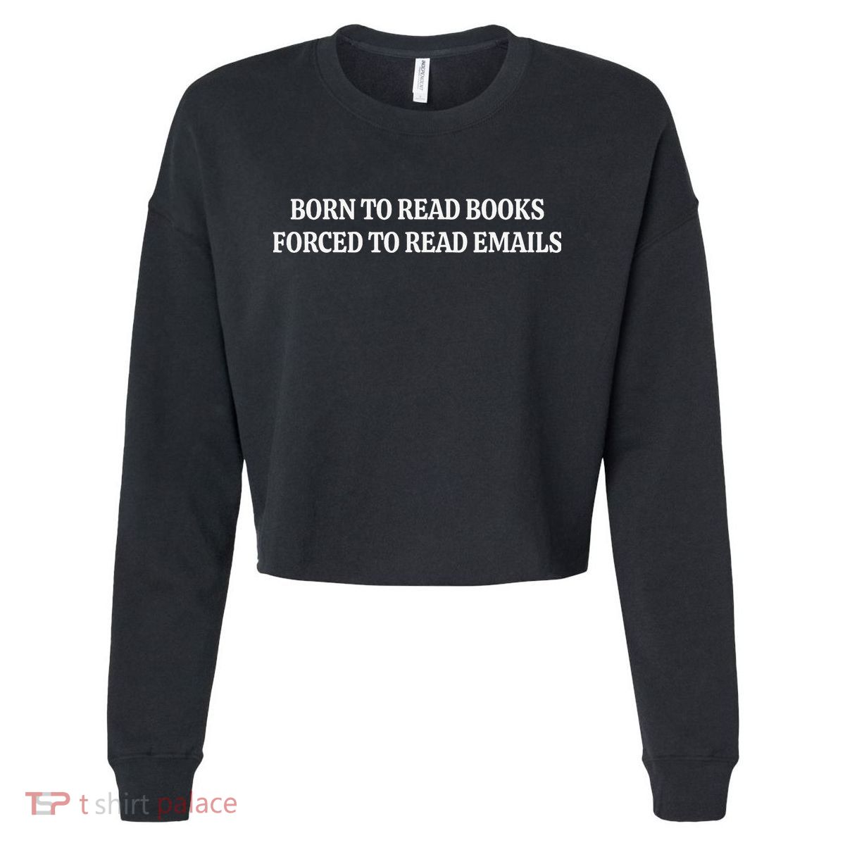 Born To Read Books Forced To Read Emails Cropped Pullover Crew