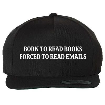 Born To Read Books Forced To Read Emails Wool Snapback Cap