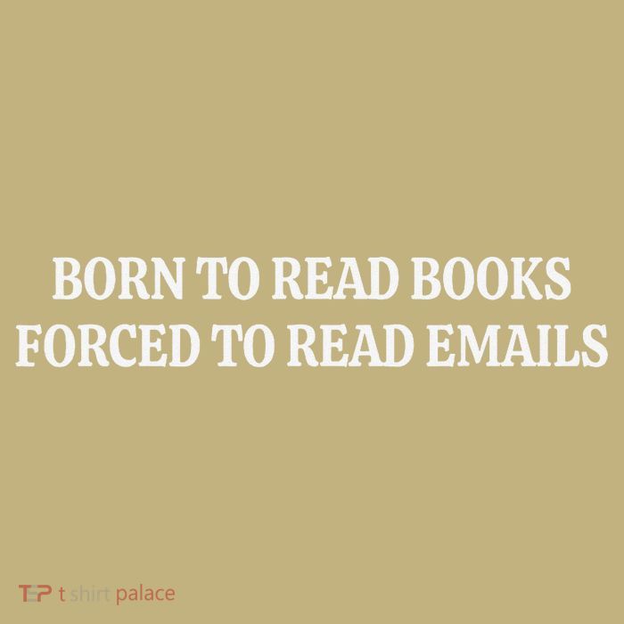 Born To Read Books Forced To Read Emails T-Shirt