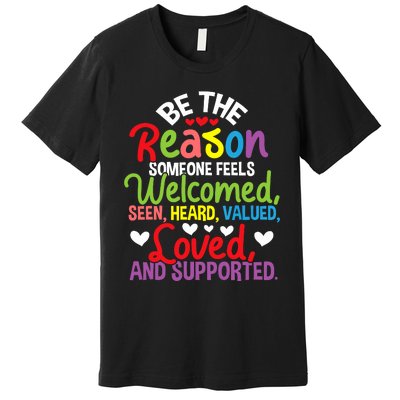 Be The Reason Someone Feels Loved Social Workers Premium T-Shirt