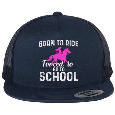 Born To Ride Forced To Go To School Funny Gift Flat Bill Trucker Hat