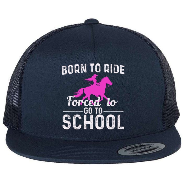 Born To Ride Forced To Go To School Funny Gift Flat Bill Trucker Hat