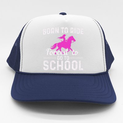 Born To Ride Forced To Go To School Funny Gift Trucker Hat