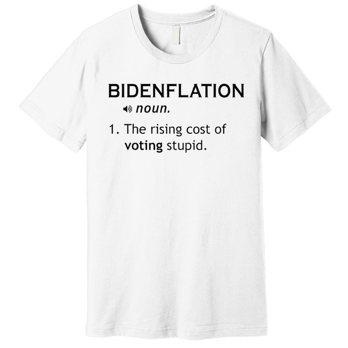 Bidenflation The Rising Cost Of Voting Stupid Premium T-Shirt