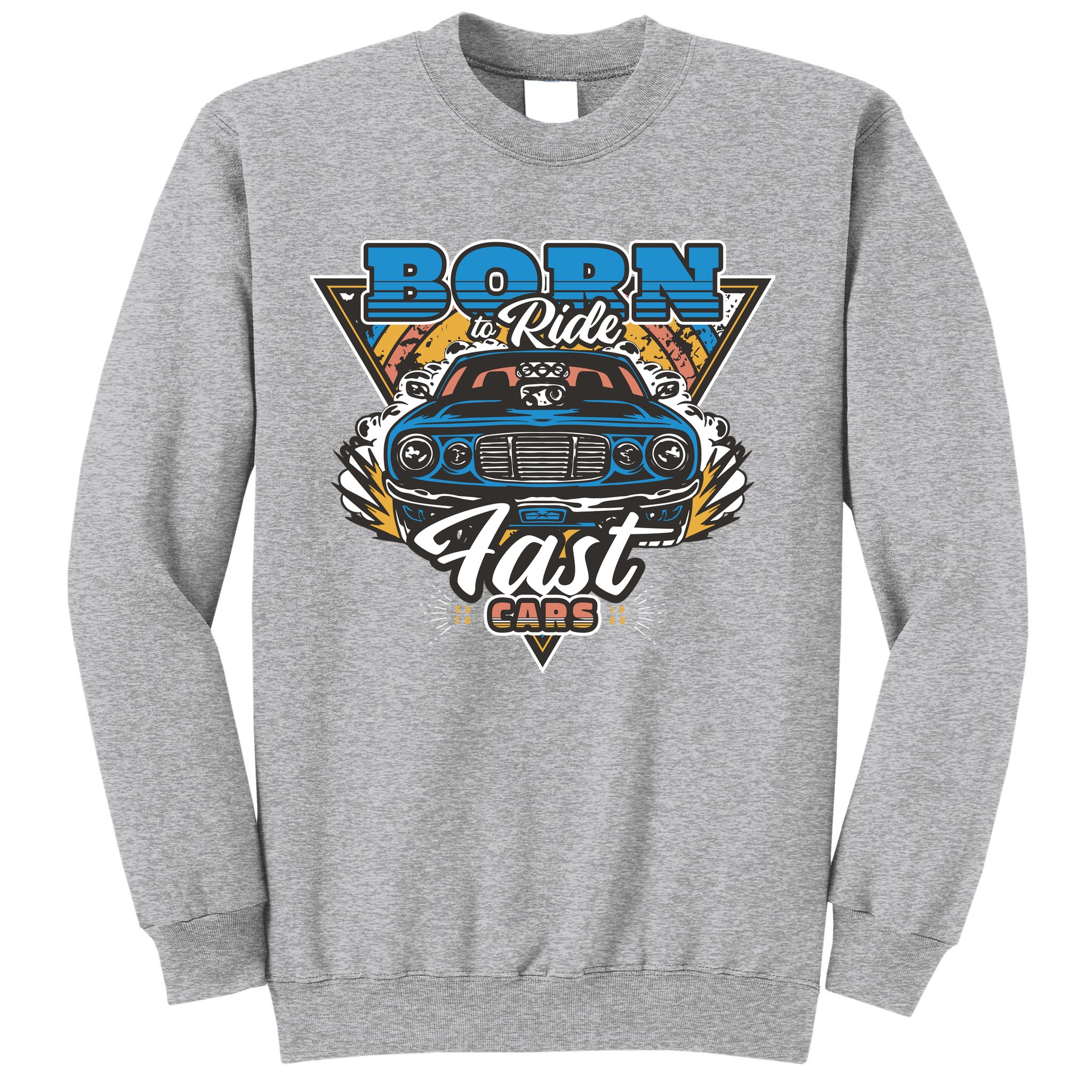 Born To Ride Fast Cars Sweatshirt