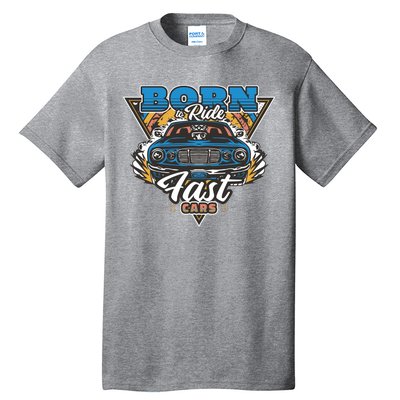 Born To Ride Fast Cars Tall T-Shirt