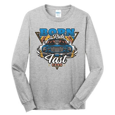 Born To Ride Fast Cars Tall Long Sleeve T-Shirt