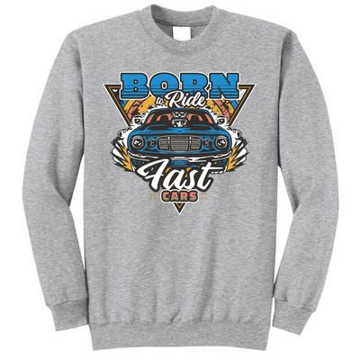 Born To Ride Fast Cars Tall Sweatshirt