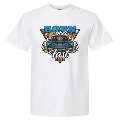 Born To Ride Fast Cars Garment-Dyed Heavyweight T-Shirt