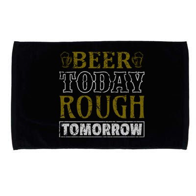 Beer Today Rough Tomorrow Microfiber Hand Towel