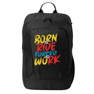 Born To Ride Forced To Work City Backpack