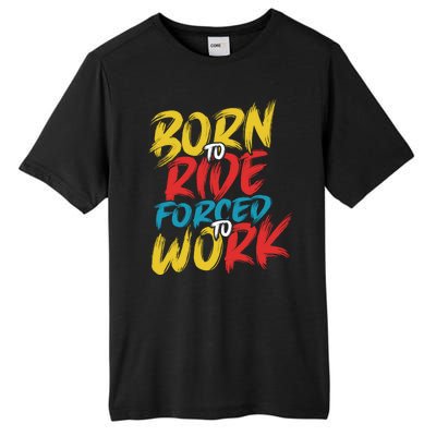 Born To Ride Forced To Work Tall Fusion ChromaSoft Performance T-Shirt