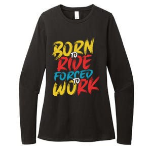 Born To Ride Forced To Work Womens CVC Long Sleeve Shirt