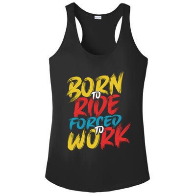 Born To Ride Forced To Work Ladies PosiCharge Competitor Racerback Tank