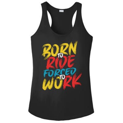 Born To Ride Forced To Work Ladies PosiCharge Competitor Racerback Tank