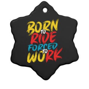 Born To Ride Forced To Work Ceramic Star Ornament