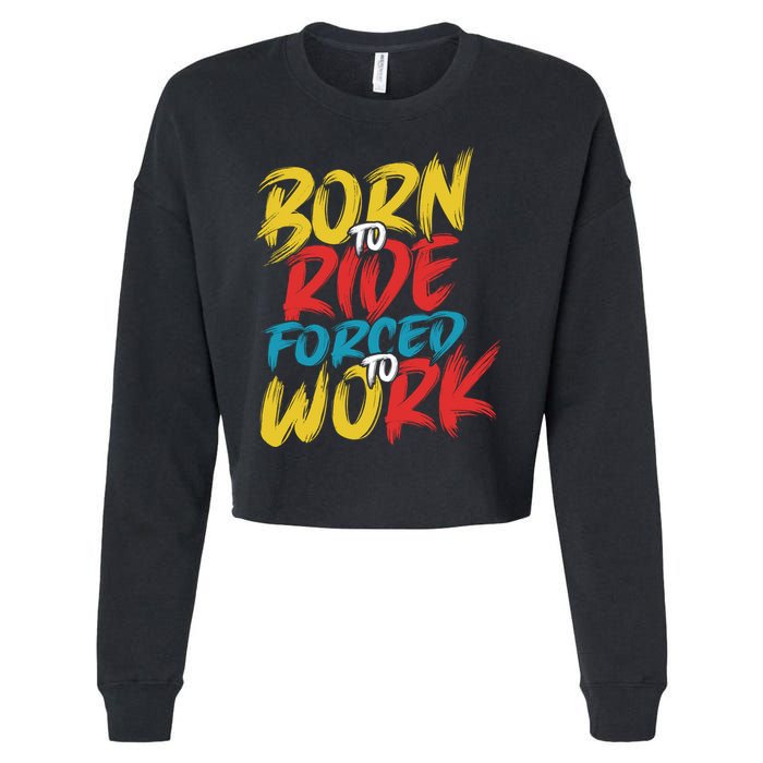 Born To Ride Forced To Work Cropped Pullover Crew