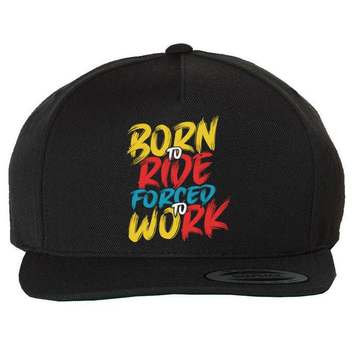 Born To Ride Forced To Work Wool Snapback Cap